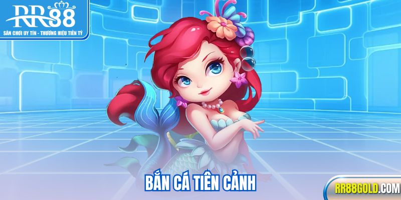 Bắn Cá Tiên Cảnh