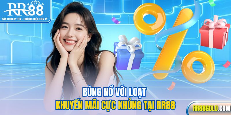 Bùng nổ với loạt khuyến mãi cực khủng tại RR88