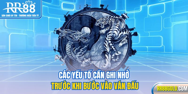 Các yếu tố cần ghi nhớ trước khi bước vào ván đấu