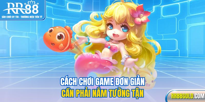 Cách chơi game đơn giản cần phải nắm tường tận