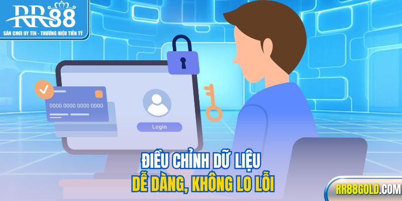 Điều chỉnh dữ liệu dễ dàng, không lo lỗi