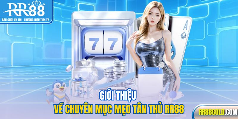 Giới thiệu về chuyên mục mẹo tân thủ RR88