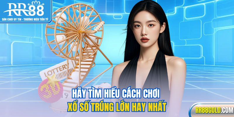 Hãy tìm hiểu cách chơi xổ số trúng lớn hay nhất