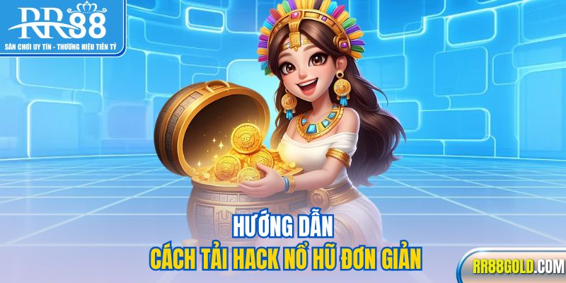 Hướng dẫn cách tải hack nổ hũ đơn giản