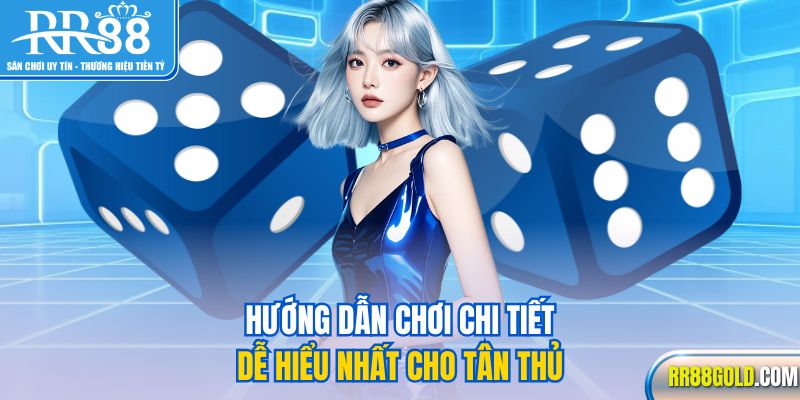 Hướng dẫn chơi chi tiết, dễ hiểu nhất cho tân thủ