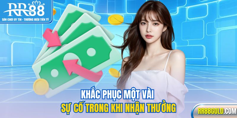 Khắc phục một vài sự cố trong khi nhận thưởng