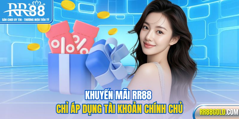 Khuyến mãi RR88 chỉ áp dụng tài khoản chính chủ
