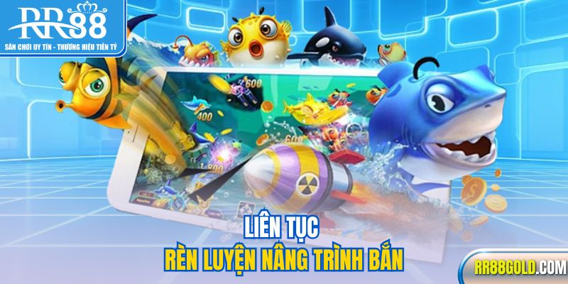 Liên tục rèn luyện nâng trình bắn