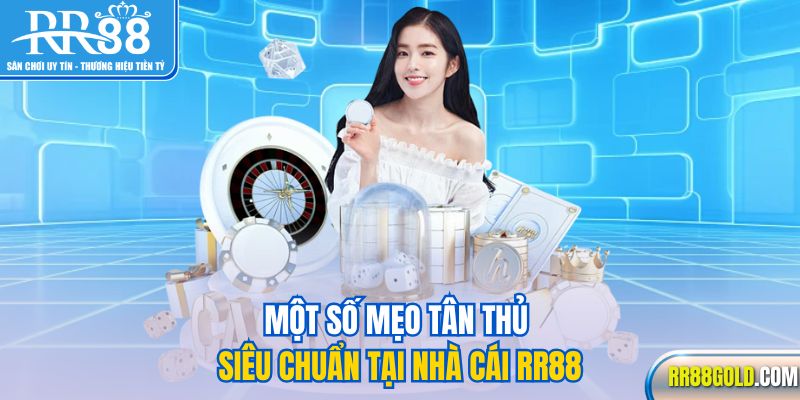 Một số mẹo tân thủ siêu chuẩn tại nhà cái RR88