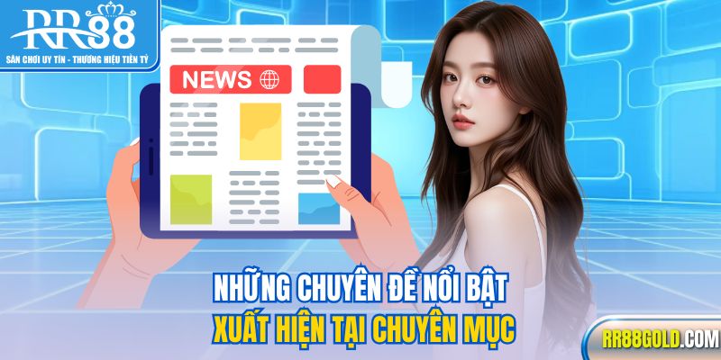 Những chuyên đề nổi bật xuất hiện tại chuyên mục