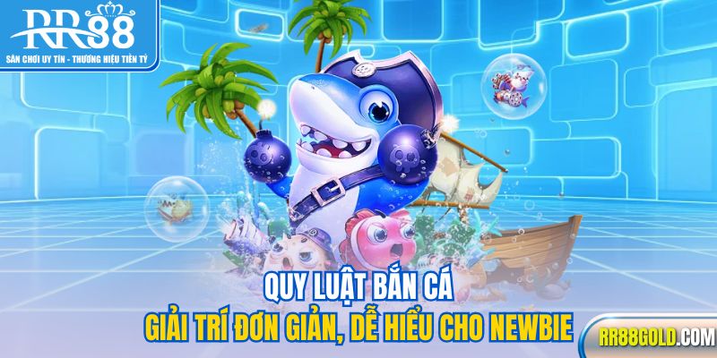 Quy luật bắn cá giải trí đơn giản, dễ hiểu cho newbie