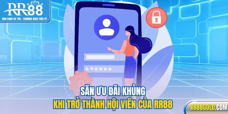 Săn ưu đãi khủng khi trở thành hội viên của RR88 