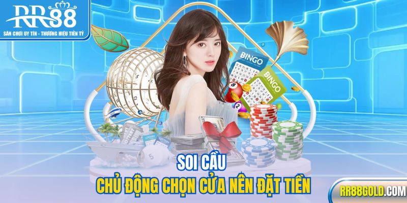 Soi cầu chủ động chọn cửa nên đặt tiền