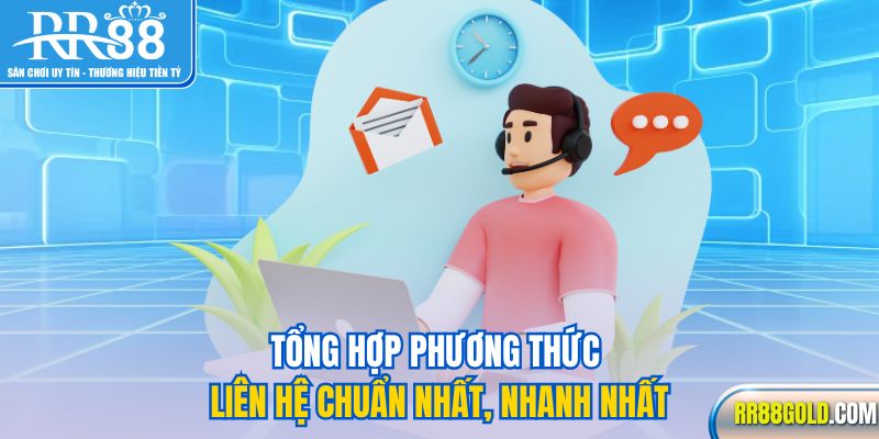 Tổng hợp phương thức liên hệ chuẩn nhất, nhanh nhất