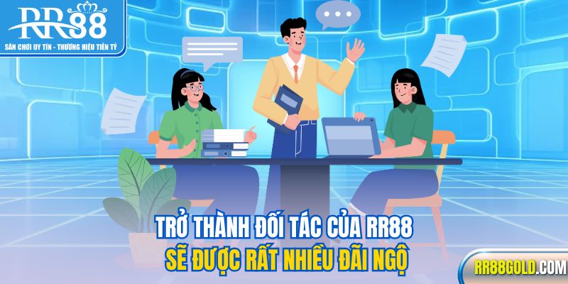 Trở thành đối tác của RR88 sẽ được rất nhiều đãi ngộ