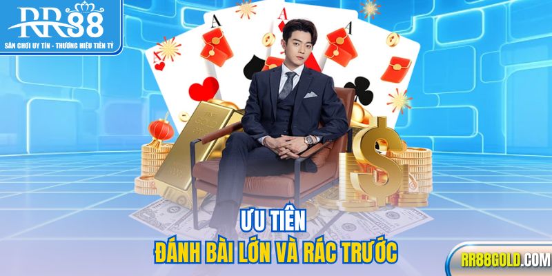 Ưu tiên đánh bài lớn và rác trước